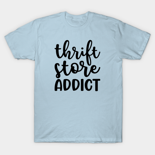 Discover Thrift Store Addict Antique Thrifting Reseller Cute - Thrifting Quote - T-Shirt