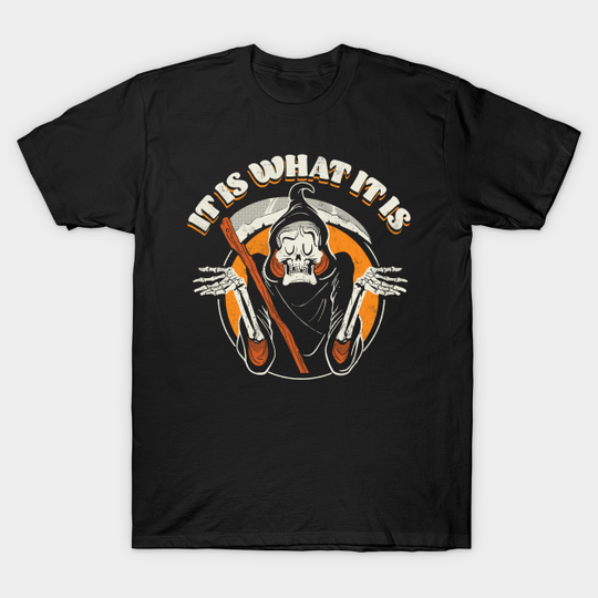Discover Grim Reaper Shrugging - It Is What It Is - Grim Reaper - T-Shirt