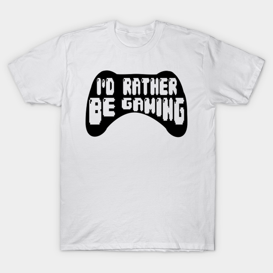Discover I'd Rather Be Gaming - Gamer - T-Shirt