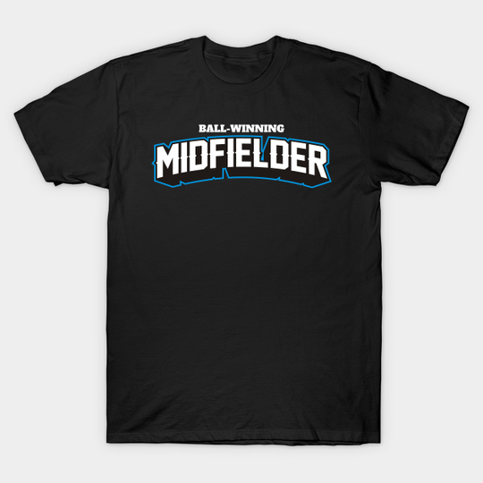 Discover BALL WINNING MIDFIELDER - Soccer - T-Shirt