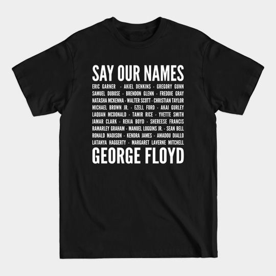 Discover Say Our Name George Floyd - Black Lives Matter BLM - Say Our Name - T-Shirt