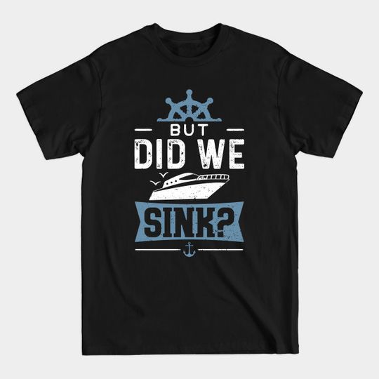 Discover But Did We Sink - Boating - T-Shirt