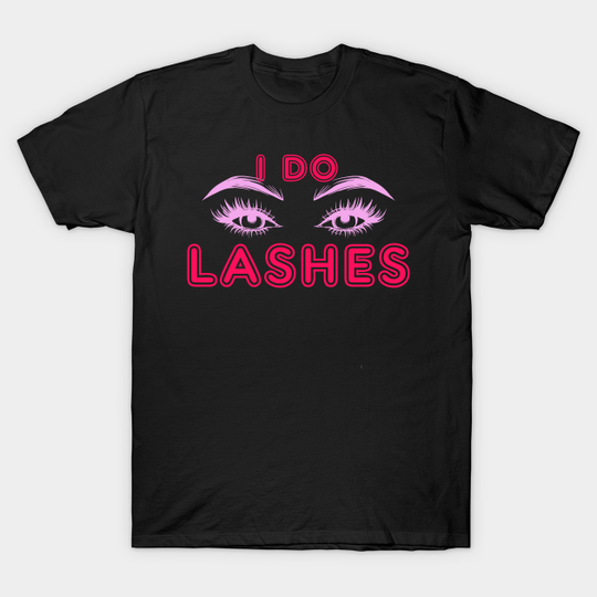 Discover I do lashes - for make up artist - Eyelash - T-Shirt