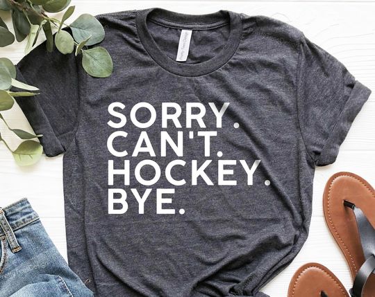 Discover Sorry Can't Hockey Bye Shirt