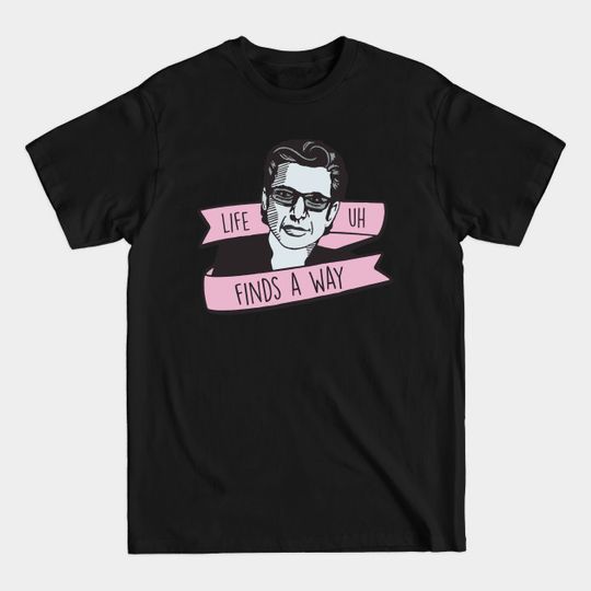 Discover Jeff Goldblum: Life, Uh, Finds A Way. - Jeff Goldblum - T-Shirt