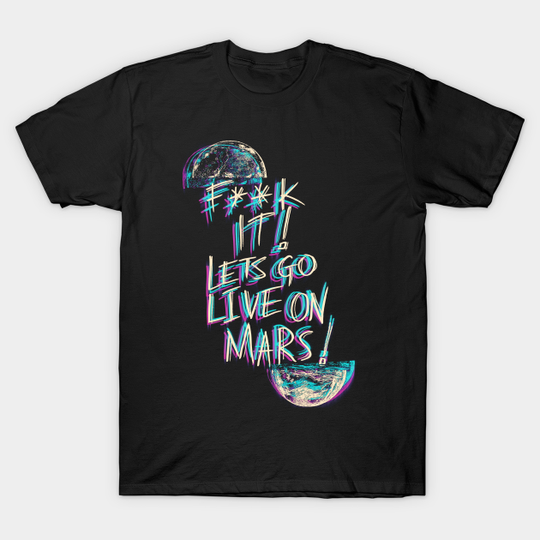 Discover Lets Live On Mars - Mars - T-Shirt
