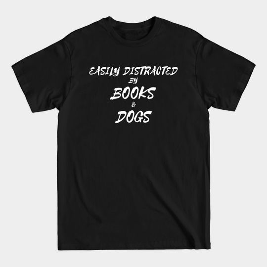 Discover Easily distracted by books and dogs - Books And Dogs - T-Shirt