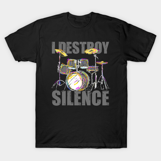 Discover Drummer I Destroy Silence - Drum Set - T-Shirt