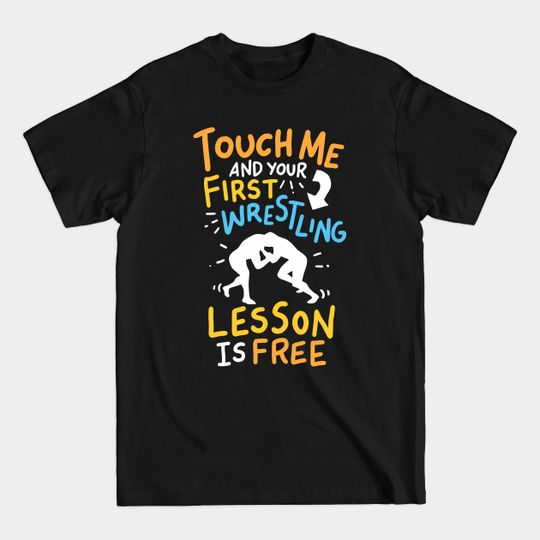 Discover Touch Me And Your First Wrestling Lesson Is Free - Touch Me And Your First Lesson Is Free - T-Shirt