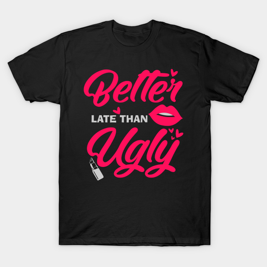 Discover Better Late Than Ugly - for Make up artist - Eyelash - T-Shirt