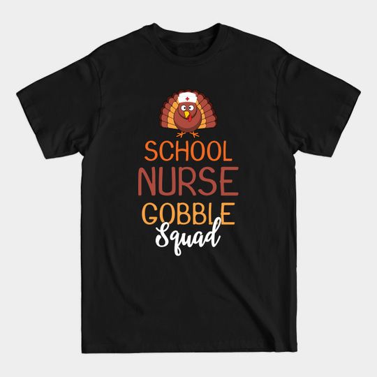 Discover School Nurse Gobble Squad Funny Turkey Thanksgiving Day - Thanksgiving Nurse - T-Shirt