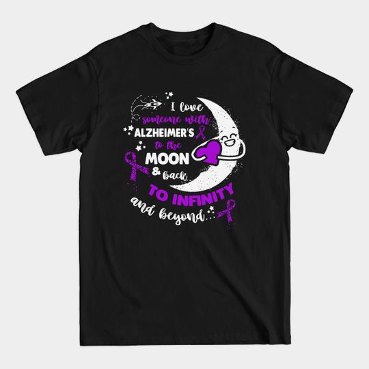 Discover I Love Someone With Alzheimers Awareness Moon And Back To Inginity Beyond Purple Ribbon Warrior - Alzheimers Awareness - T-Shirt