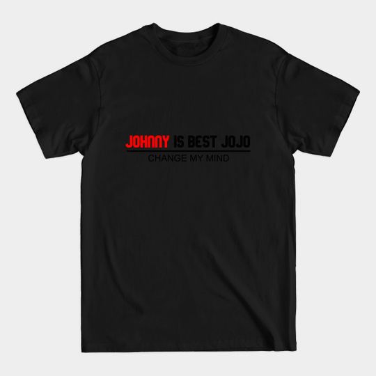 Discover Johnny is best JoJo (Change my mind) - Johnny Joestar - T-Shirt