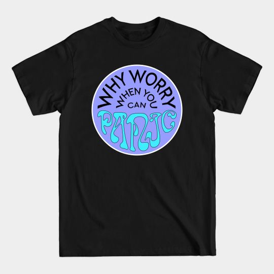 Discover Why Worry When You Can Panic - Purple - Panic - T-Shirt