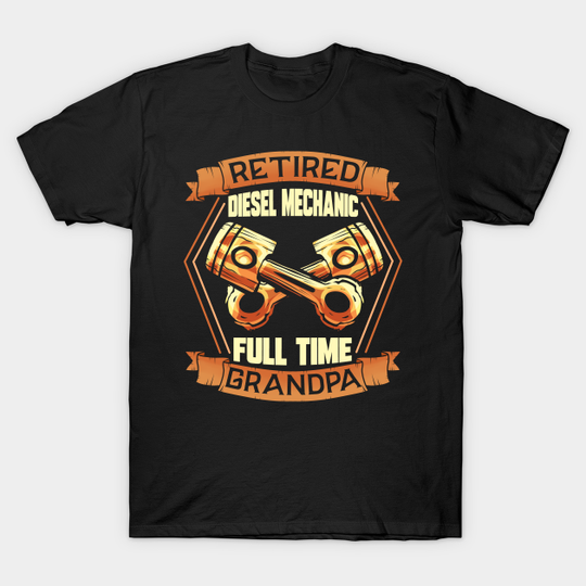 Discover Diesel Mechanic Engineer Retired And Proud Grandpa - Diesel Mechanic - T-Shirt