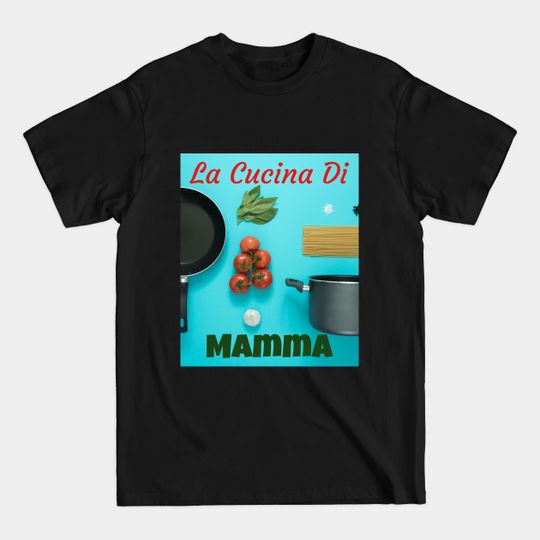 Discover La Cucina Di Mamma - Momma - T-Shirt