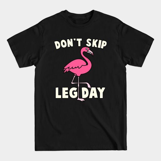 Discover Don't Skip Leg Day Flamingo - Dont Skip Leg Day - T-Shirt