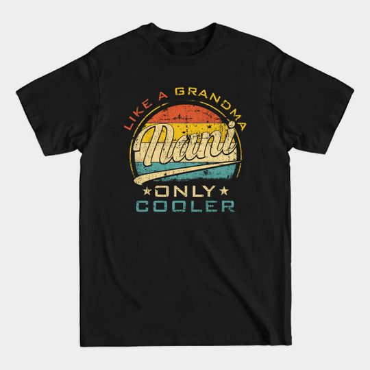Discover Nani Like Grandma Only Cooler Funny Mother's Day - Gift For Nani - T-Shirt