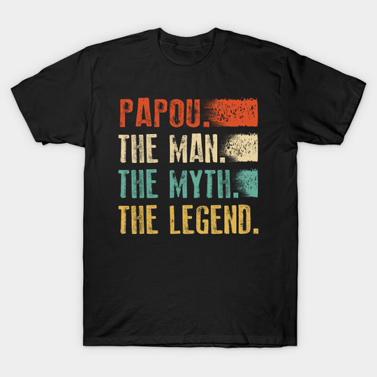 Discover Papou The Man The Myth The Legend - Papou The Man The Myth The Legend - T-Shirt