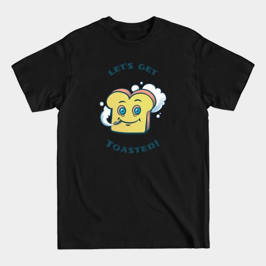 Discover Let’s Get Toasted - Lets Get Toasted - T-Shirt