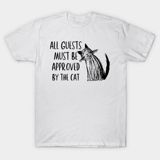 Discover All Guests Must Be Approved By The Cat - Cat - T-Shirt