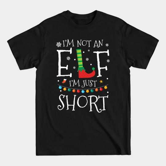 Discover I'm Not An Elf I'm Just Short Christmas Funny Santa Helper - Not An Elf Just Short - T-Shirt