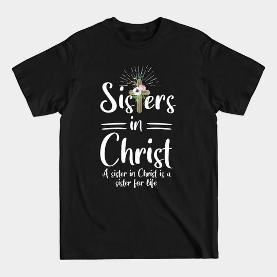 Discover Funny Sisters In Christ is a sister for life - Sisters In Christ - T-Shirt