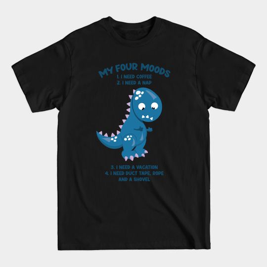 Discover Dragon My Four Moods I Need Coffee I Need A Nap - My Four Moods - T-Shirt