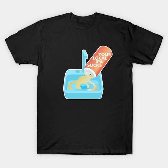 Discover Your Local IPA Sucks - Ipa - T-Shirt