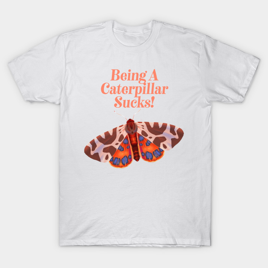 Discover Being A Caterpillar Sucks - Inspirational Butterfly - Butterfly - T-Shirt