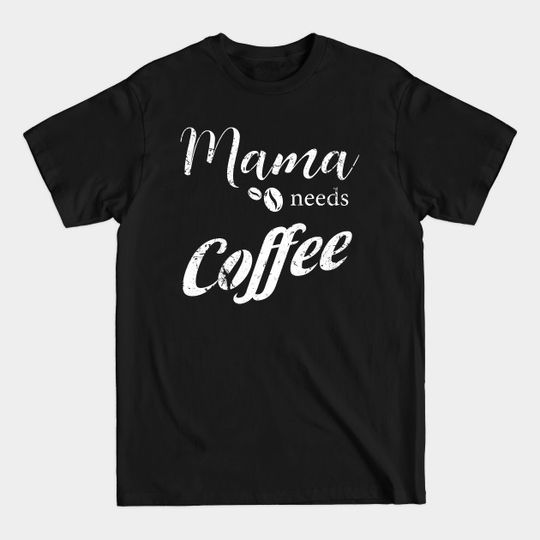 Discover Mama Needs Coffee T-Shirt - Funny Gift for Moms