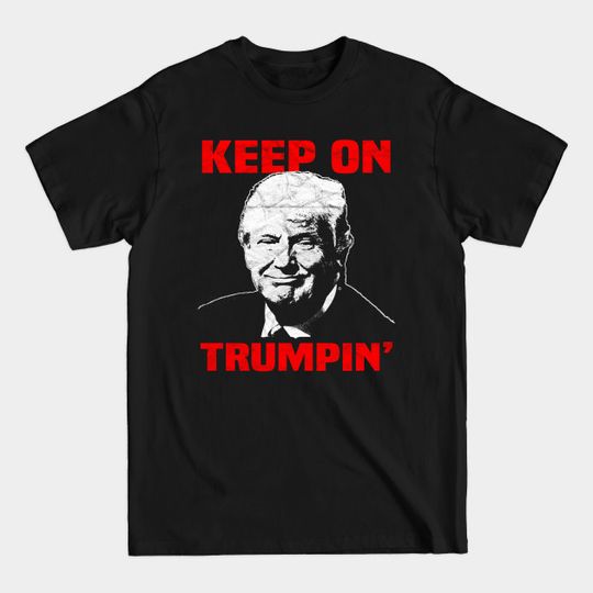 Discover TRUMP - Keep On Trumpin' - Pro Trump - T-Shirt