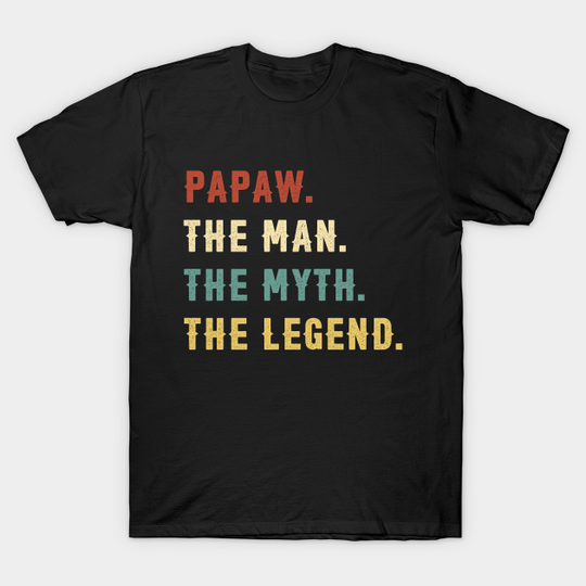 Discover Fathers Day Gift Papaw The Man The Myth The Legend - The Man The Myth The Legend - T-Shirt