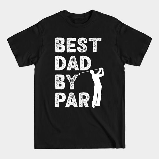 Discover Best daddy by par Golf Lover Dad Gift For Birthday Fathers day - Best Daddy By Par - T-Shirt