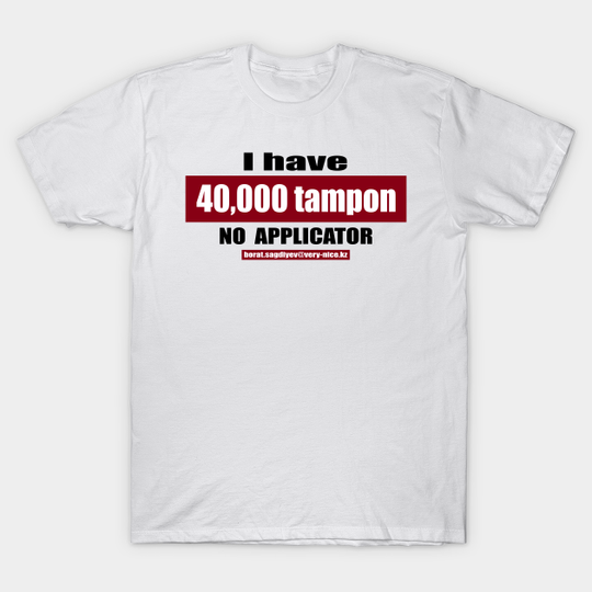 Discover 40,000 tampon - Borat Quote - T-Shirt