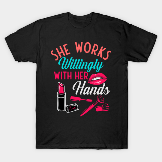 Discover She works willingly with her hands - makeup artist - Eyelash - T-Shirt