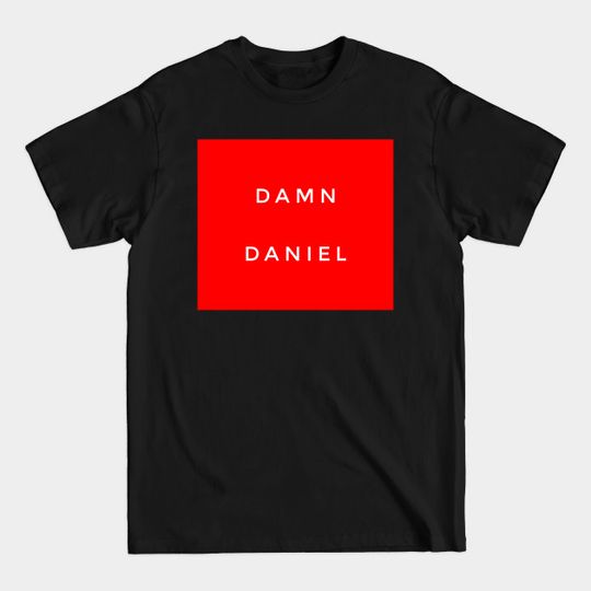 Discover Damn Daniel - Damn Daniel - T-Shirt