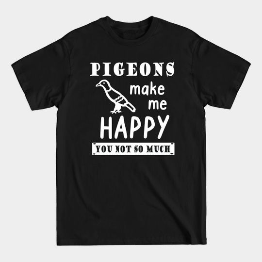 Discover Happy pigeon funny saying pet accessory idea - Pigeon - T-Shirt