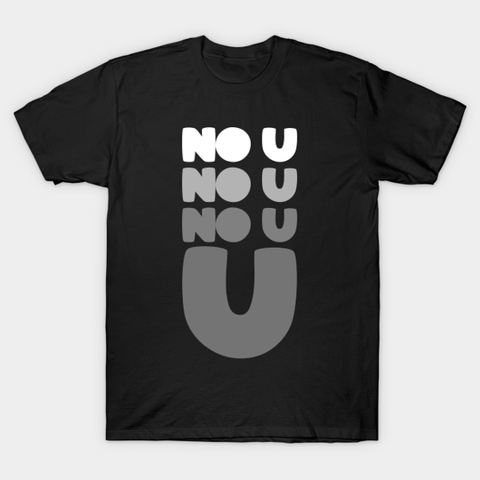 Discover No U Meme Design T-Shirt - Funny Statement