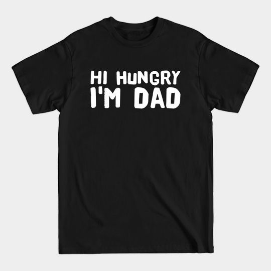 Discover Hi Hungry I'm Dad - Hungry Dad - T-Shirt