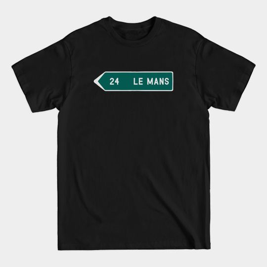 Discover Le Mans Road Sign - Le Mans - T-Shirt