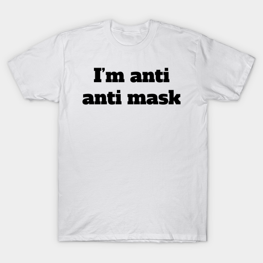 Discover I'm Anti Anti-Mask T-Shirt