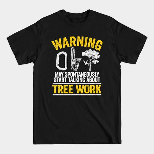 Discover May Talk About Tree Work Funny Arborist Tree Care Gift Idea - Logger - T-Shirt