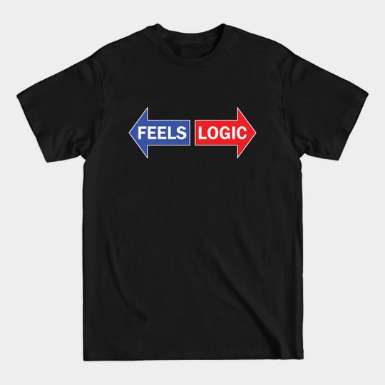 Discover Left vs Right - Feels vs Logic - Conservative - T-Shirt