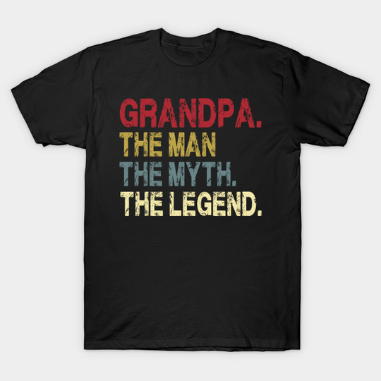 Discover Grandpa - The Man - The Myth - The Legend Father's Day Gift Papa - Grandpa The Man The Myth The Lege - T-Shirt