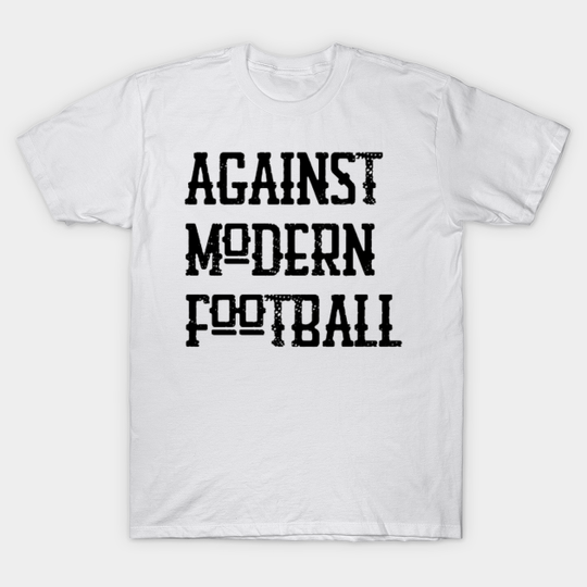 Discover Against Modern Football - Against Modern Football - T-Shirt