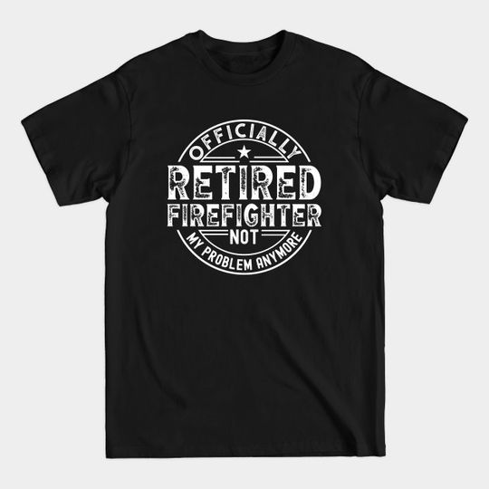 Discover Retired Firefighter - Retired Firefighter - T-Shirt