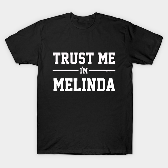 Discover Trust Me Im MELINDA. Cool Gift Idea For Friends - Gift For Boyfriend - T-Shirt