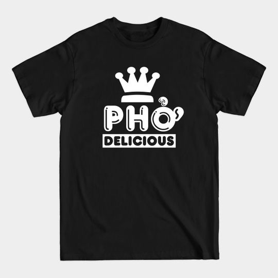 Discover Pho King Delicious - Asian Food - T-Shirt