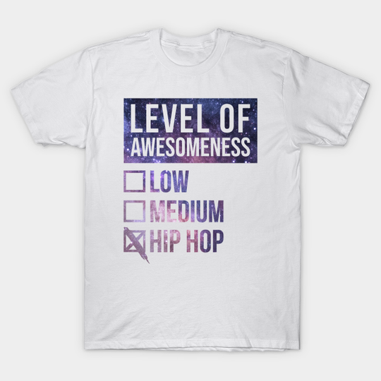 Discover Funny And Awesome Level Of Awesomeness Low Medium Gift Gifts Hiphop Saying Quote For A Birthday Or Christmas - Hiphop - T-Shirt